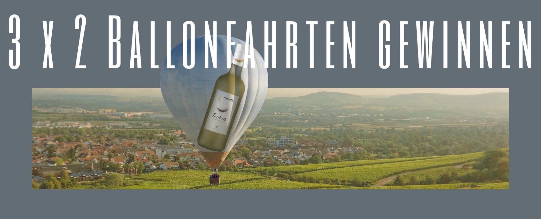 Bild Heißluftballon mit einer Flasche FEDERLE drauf zeigt, der über Fellbach und die Weinberge schwebt auf azurblauem Hintergrund und der Überchrift 3 x 2 Ballonfahrten gewinnen